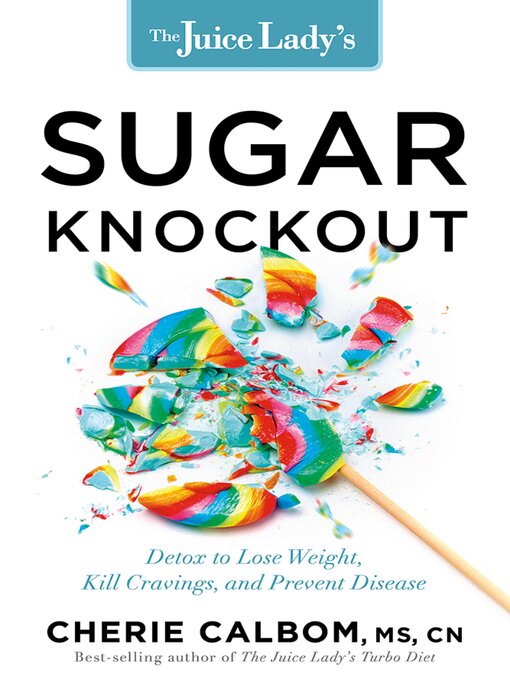 Title details for The Juice Lady's Sugar Knockout by Cherie Calbom - Available